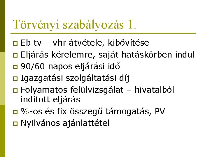 Törvényi szabályozás 1. Eb tv – vhr átvétele, kibővítése p Eljárás kérelemre, saját hatáskörben