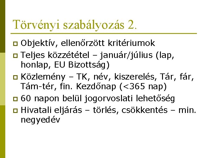 Törvényi szabályozás 2. Objektív, ellenőrzött kritériumok p Teljes közzététel – január/július (lap, honlap, EU