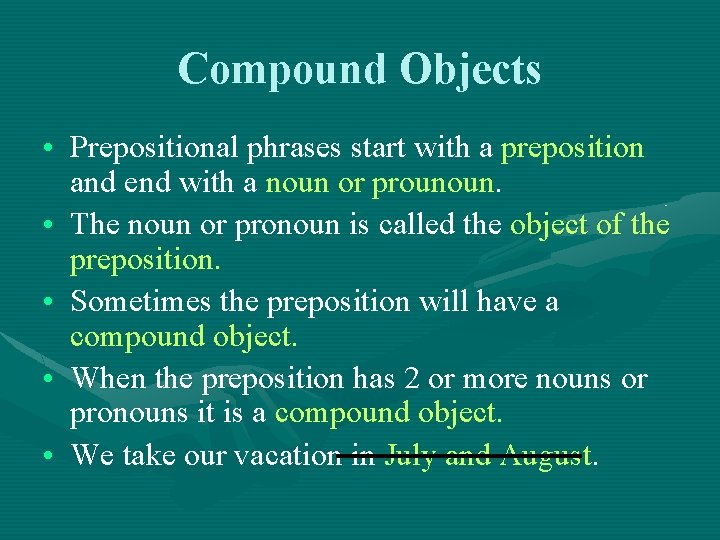 Compound Objects • Prepositional phrases start with a preposition and end with a noun