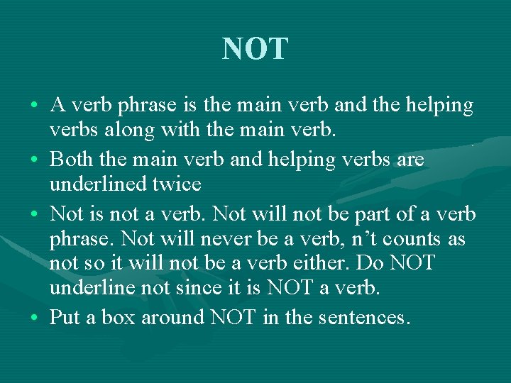 NOT • A verb phrase is the main verb and the helping verbs along