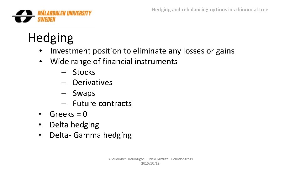 Hedging and rebalancing options in a binomial tree Hedging • Investment position to eliminate