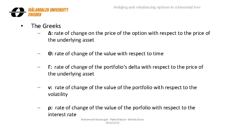 Hedging and rebalancing options in a binomial tree • The Greeks - Δ: rate