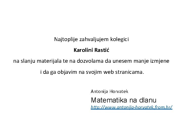 Najtoplije zahvaljujem kolegici Karolini Rastić na slanju materijala te na dozvolama da unesem manje