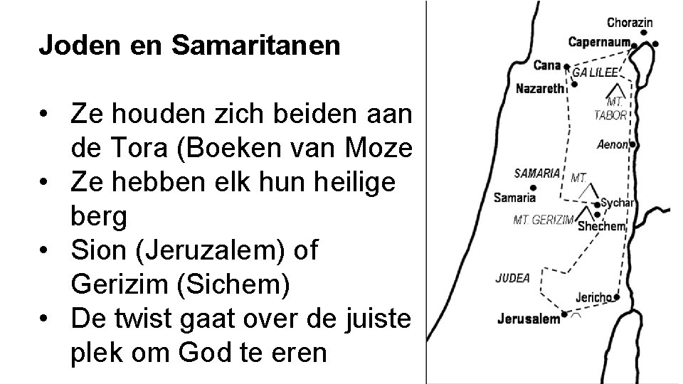 Joden en Samaritanen • Ze houden zich beiden aan de Tora (Boeken van Mozes)