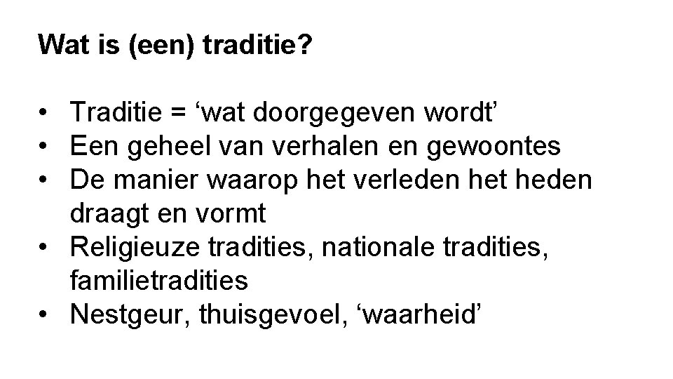 Wat is (een) traditie? • Traditie = ‘wat doorgegeven wordt’ • Een geheel van