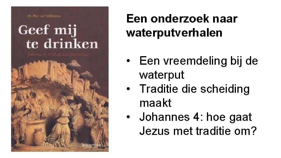 Een onderzoek naar waterputverhalen • Een vreemdeling bij de waterput • Traditie die scheiding