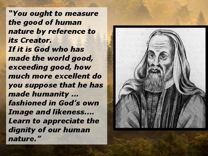 “You ought to measure the good of human nature by reference to its Creator.