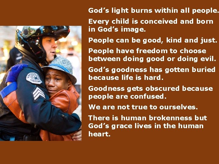 God’s light burns within all people. Every child is conceived and born in God’s