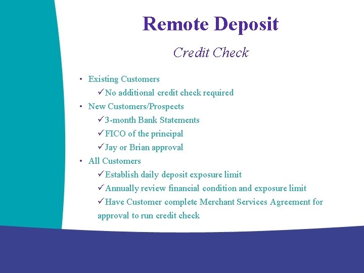 Remote Deposit Credit Check • Existing Customers üNo additional credit check required • New
