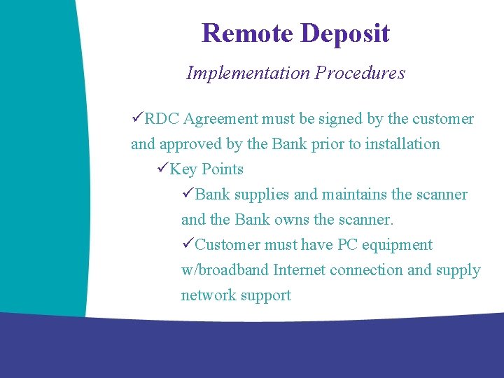 Remote Deposit Implementation Procedures üRDC Agreement must be signed by the customer and approved
