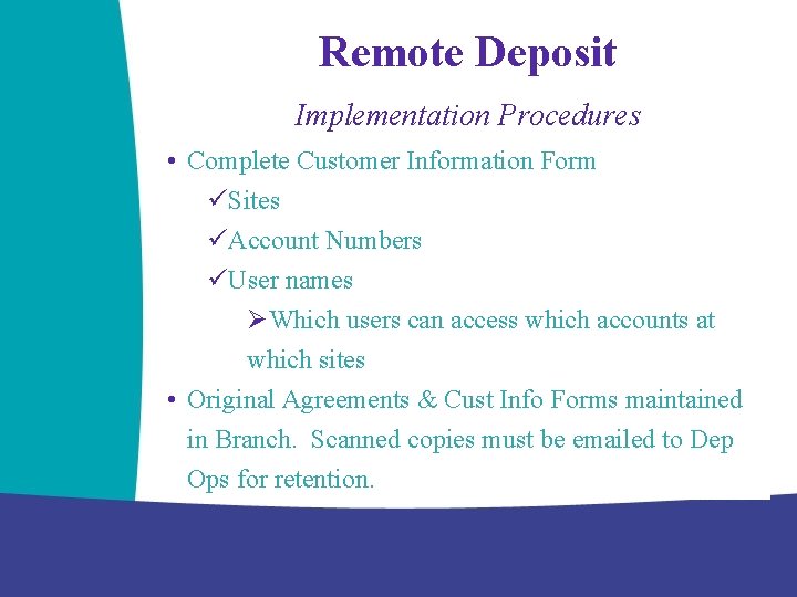 Remote Deposit Implementation Procedures • Complete Customer Information Form üSites üAccount Numbers üUser names