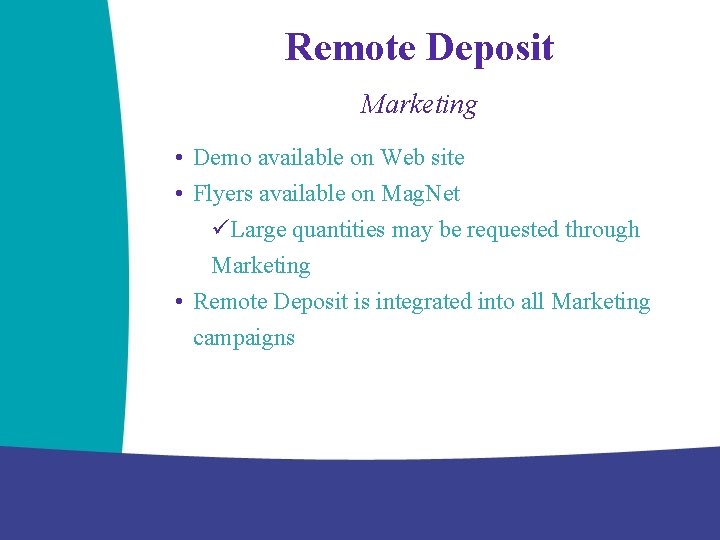 Remote Deposit Marketing • Demo available on Web site • Flyers available on Mag.