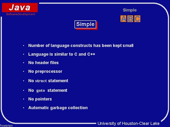 Proprietary Simple • Number of language constructs has been kept small • Language is Proprietary Simple • Number of language constructs has been kept small • Language is