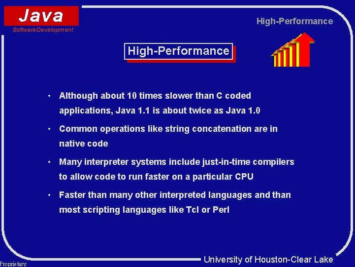 Proprietary High-Performance • Although about 10 times slower than C coded applications, Java 1. Proprietary High-Performance • Although about 10 times slower than C coded applications, Java 1.