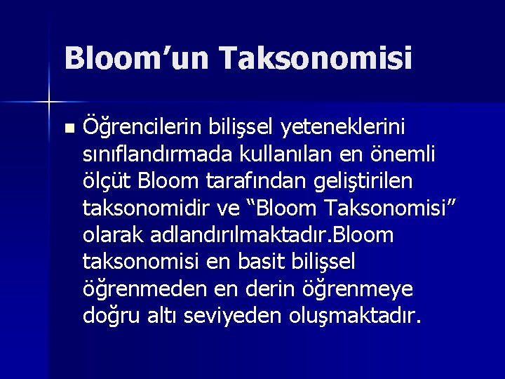 Bloom’un Taksonomisi n Öğrencilerin bilişsel yeteneklerini sınıflandırmada kullanılan en önemli ölçüt Bloom tarafından geliştirilen