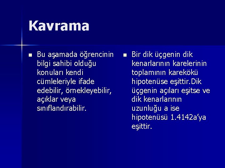 Kavrama n Bu aşamada öğrencinin bilgi sahibi olduğu konuları kendi cümleleriyle ifade edebilir, örnekleyebilir,