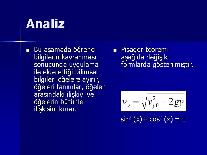 Analiz n Bu aşamada öğrenci bilgilerin kavranması sonucunda uygulama ile elde ettiği bilimsel bilgileri