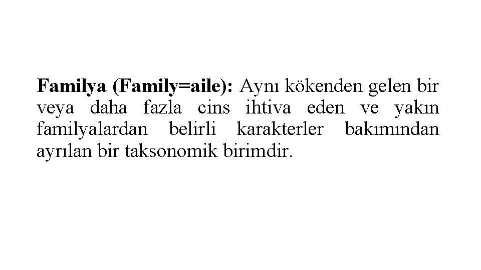 Familya (Family=aile): Aynı kökenden gelen bir veya daha fazla cins ihtiva eden ve yakın