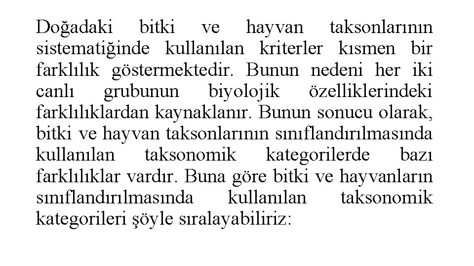 Doğadaki bitki ve hayvan taksonlarının sistematiğinde kullanılan kriterler kısmen bir farklılık göstermektedir. Bunun nedeni