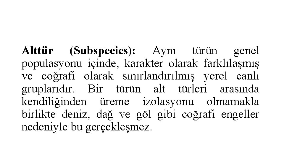 Alttür (Subspecies): Aynı türün genel populasyonu içinde, karakter olarak farklılaşmış ve coğrafi olarak sınırlandırılmış