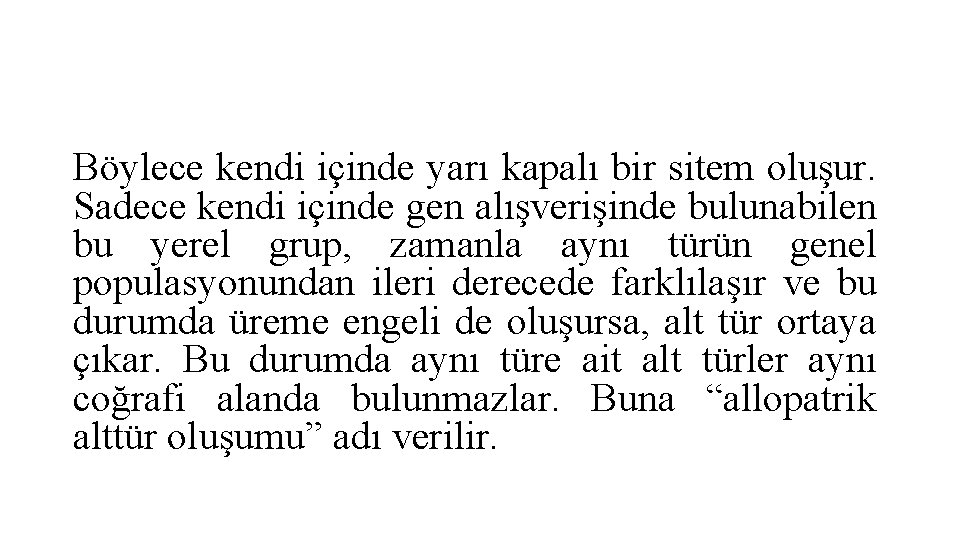 Böylece kendi içinde yarı kapalı bir sitem oluşur. Sadece kendi içinde gen alışverişinde bulunabilen