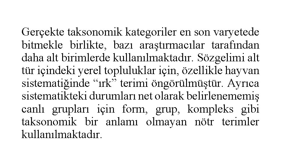 Gerçekte taksonomik kategoriler en son varyetede bitmekle birlikte, bazı araştırmacılar tarafından daha alt birimlerde