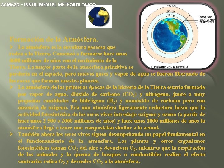 AGM 620 – INSTRUMENTAL METEOROLOGICO Formación de la Atmósfera. Ø La atmósfera es la