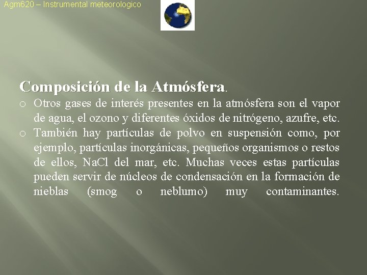 Agm 620 – Instrumental meteorologico Composición de la Atmósfera. o Otros gases de interés