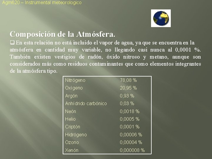 Agm 620 – Instrumental meteorologico Composición de la Atmósfera. q En esta relación no