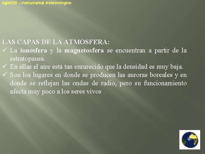 Agm 620 – Instrumental meteorologico LAS CAPAS DE LA ATMOSFERA: ü La ionosfera y