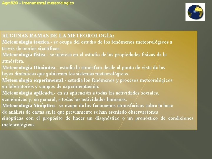 Agm 620 – Instrumental meteorologico ALGUNAS RAMAS DE LA METEOROLOGÍA: Meteorología teórica. - se