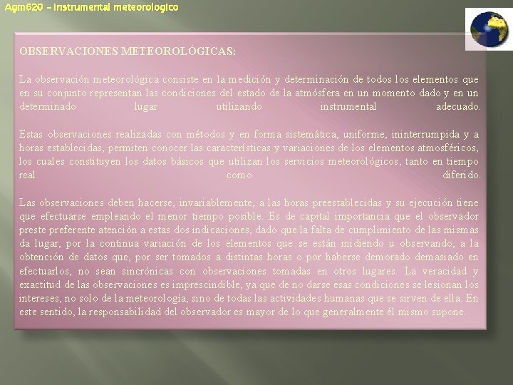 Agm 620 – Instrumental meteorologico OBSERVACIONES METEOROLÓGICAS: La observación meteorológica consiste en la medición