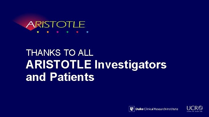 THANKS TO ALL ARISTOTLE Investigators and Patients 