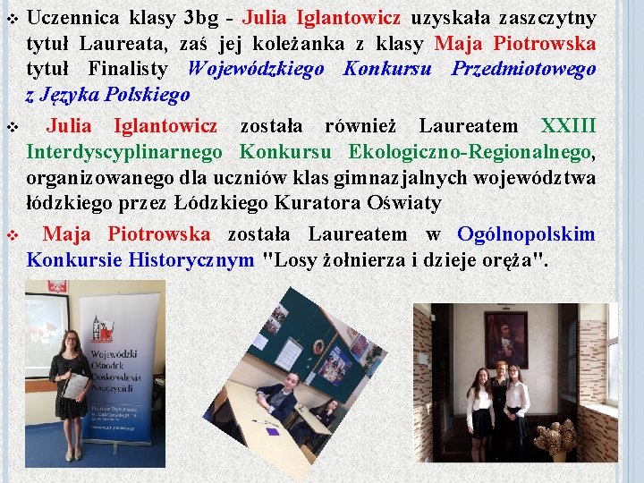 Uczennica klasy 3 bg - Julia Iglantowicz uzyskała zaszczytny tytuł Laureata, zaś jej koleżanka