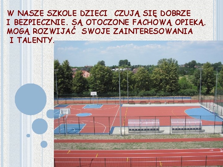 W NASZE SZKOLE DZIECI CZUJĄ SIĘ DOBRZE I BEZPIECZNIE. SĄ OTOCZONE FACHOWĄ OPIEKĄ. MOGĄ