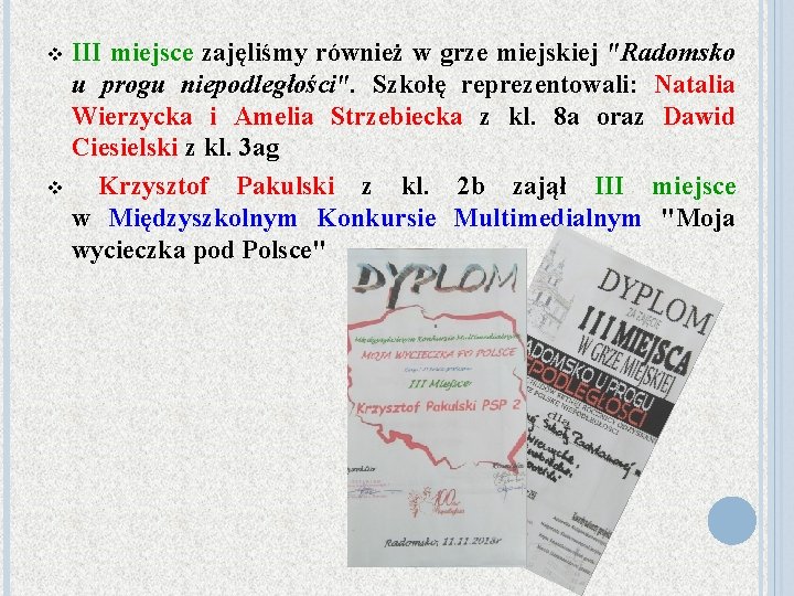 III miejsce zajęliśmy również w grze miejskiej "Radomsko u progu niepodległości". Szkołę reprezentowali: Natalia