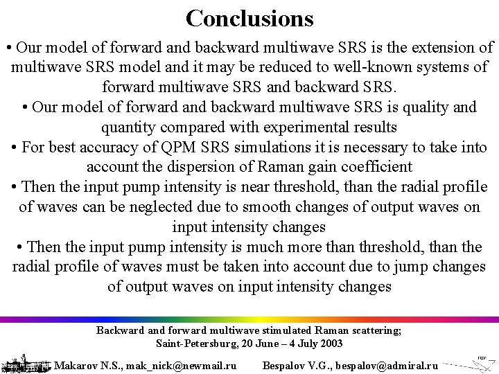Conclusions • Our model of forward and backward multiwave SRS is the extension of