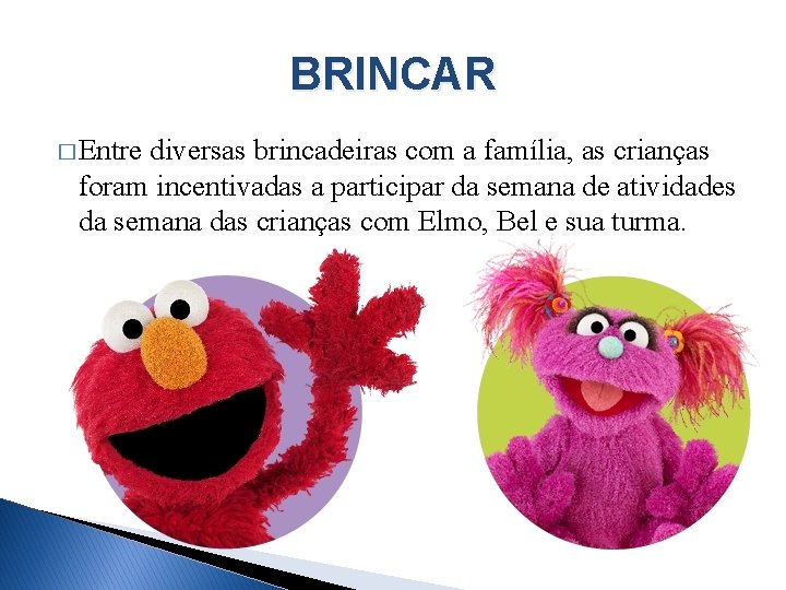 BRINCAR � Entre diversas brincadeiras com a família, as crianças foram incentivadas a participar