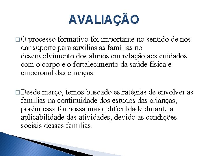 AVALIAÇÃO �O processo formativo foi importante no sentido de nos dar suporte para auxilias