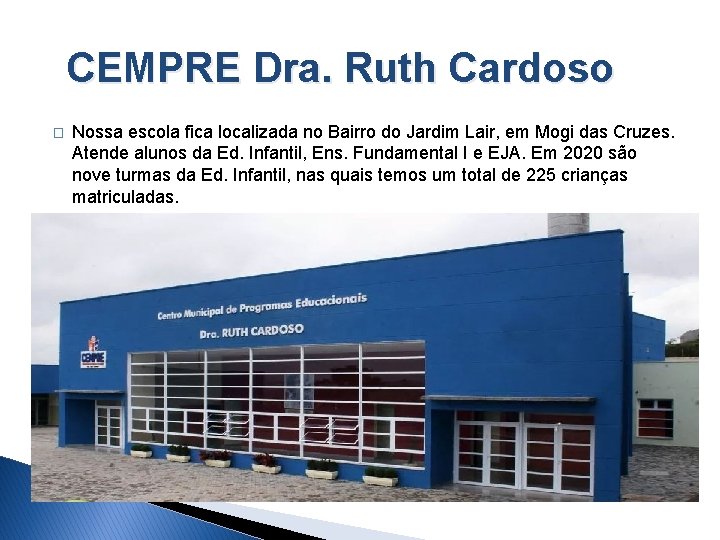CEMPRE Dra. Ruth Cardoso � Nossa escola fica localizada no Bairro do Jardim Lair,