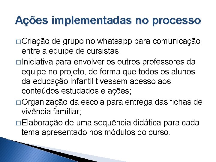 Ações implementadas no processo � Criação de grupo no whatsapp para comunicação entre a