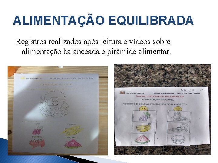 ALIMENTAÇÃO EQUILIBRADA Registros realizados após leitura e vídeos sobre alimentação balanceada e pirâmide alimentar.