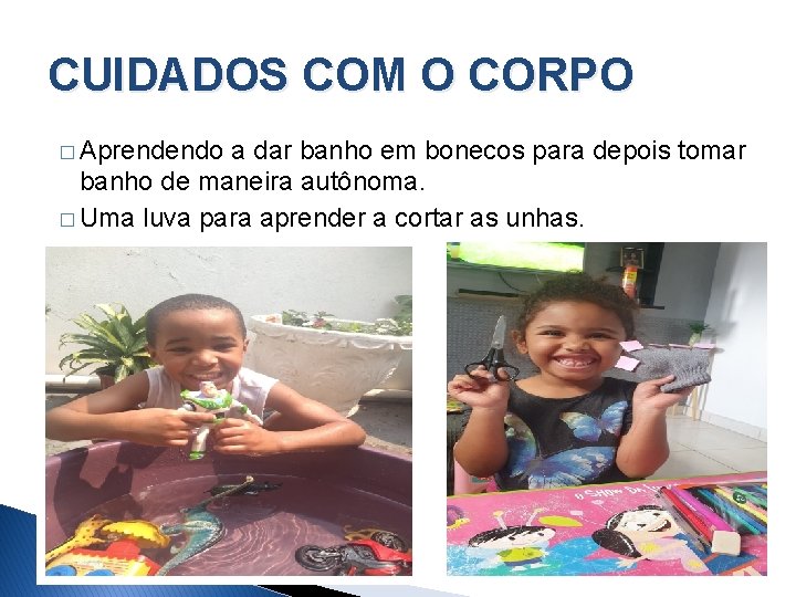 CUIDADOS COM O CORPO � Aprendendo a dar banho em bonecos para depois tomar
