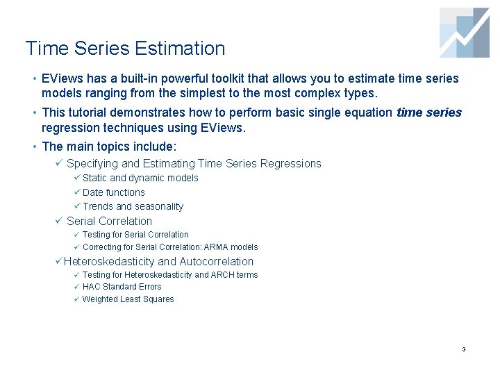 Time Series Estimation • EViews has a built-in powerful toolkit that allows you to