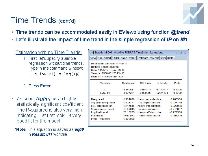 Time Trends (cont’d) • Time trends can be accommodated easily in EViews using function
