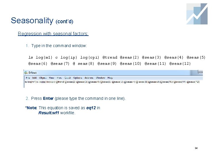 Seasonality (cont’d) Regression with seasonal factors: 1. Type in the command window: ls log(m