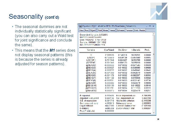 Seasonality (cont’d) • The seasonal dummies are not individually statistically significant (you can also