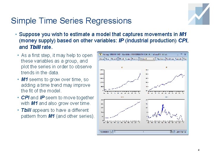 Simple Time Series Regressions • Suppose you wish to estimate a model that captures