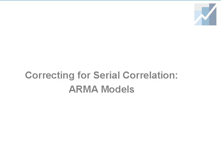 Correcting for Serial Correlation: ARMA Models 