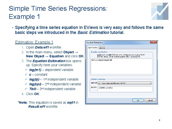 Simple Time Series Regressions: Example 1 • Specifying a time series equation in EViews